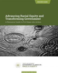 Advancing Racial Equity and Transforming Government: A Resource Guide to Put Ideas Into Action (2015)